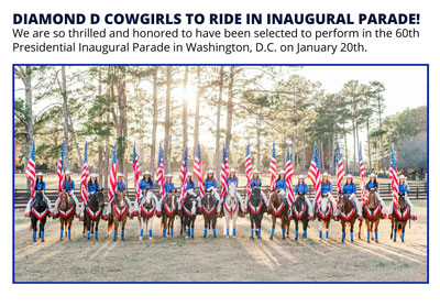 Diamond D Cowgirls have been selected to perform in the 60th Presidential Inaurgal Parade in Washington DC on Jan 20th